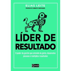 LÍDER DE RESULTADO - O PODER DA GESTÃO QUE ENTENDE - EDITORA GENTE