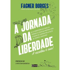 A JORNADA DA LIBERDADE - A ESCOLHA É SUA! - EDITORA GENTE