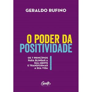 O PODER DA POSITIVIDADE - OS 7 PRINCÍPIOS PARA BLI - EDITORA GENTE