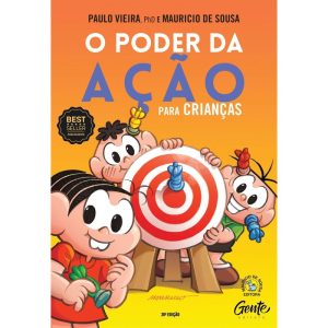 O PODER DA AÇÃO PARA CRIANÇAS: COMO APRENDER SOBRE - EDITORA GENTE