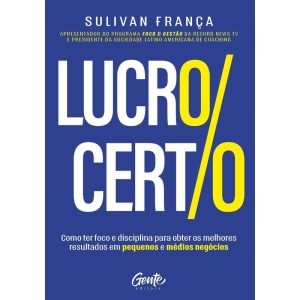 LUCRO CERTO: COMO TER FOCO E DISCIPLINA PARA OBTER - EDITORA GENTE