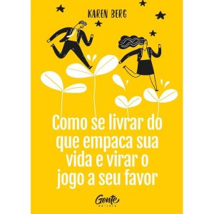 COMO SE LIVRAR DO QUE EMPACA A SUA VIDA E VIRAR O  - EDITORA GENTE