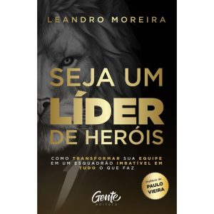 SEJA UM LÍDER DE HERÓIS - COMO TRANSFORMAR SUA EQU - EDITORA GENTE