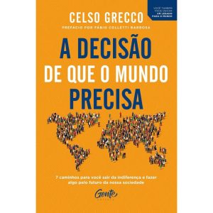 A DECISÃO QUE O MUNDO PRECISA - EDITORA GENTE