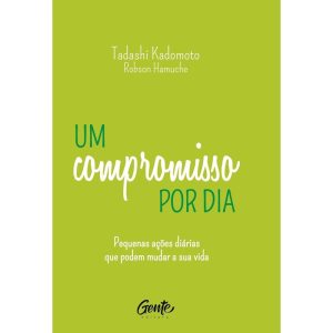 UM COMPROMISSO POR DIA: PEQUENAS AÇÕES DIÁRIAS QUE - EDITORA GENTE