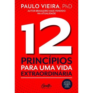 12 PRINCÍPIOS PARA UMA VIDA EXTRAORDINÁRIA - EDITORA GENTE