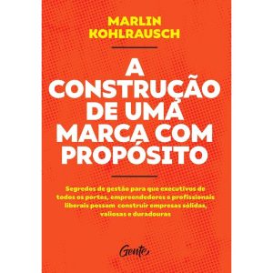 A CONSTRUÇÃO DE UMA MARCA COM PROPÓSITO: SEGREDOS  - EDITORA GENTE
