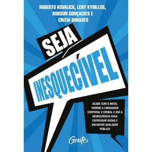 SEJA INESQUECÍVEL: ACABE COM O MEDO, DOMINE A LING - EDITORA GENTE