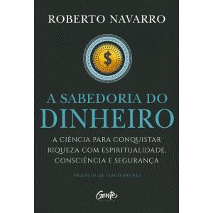 A SABEDORIA DO DINHEIRO: A CIÊNCIA PARA CONQUISTAR - EDITORA GENTE