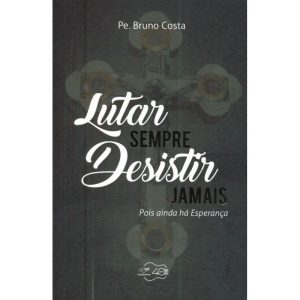 LUTAR SEMPRE DESISTIR JAMAIS