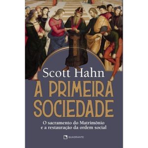 A PRIMEIRA SOCIEDADE: O SACRAMENTO DO MATRIMÔNIO E A RESTAURAÇÃO DA ORDEM SOCIAL