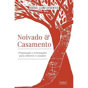 Noivado e casamento - preparação e orientações para solteiros e casados