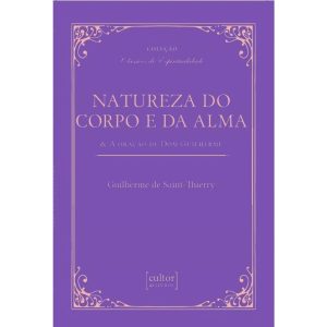 Natureza do corpo e da alma: & a oração de Dom Guilherme