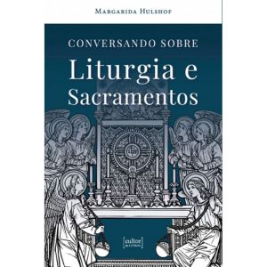 Conversando sobre liturgia e sacramentos