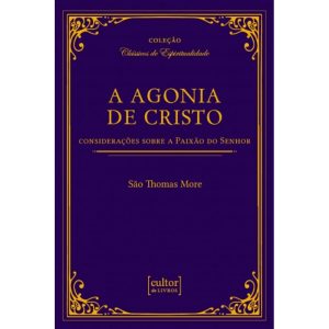 A agonia de Cristo - considerações sobre a paixão do senhor