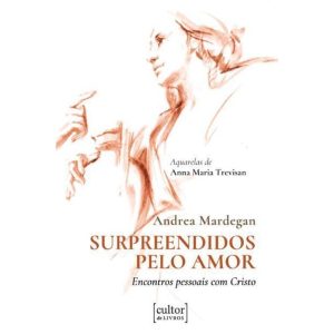 Surpreendidos pelo amor - encontros pessoais com Cristo