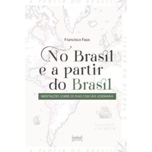 No Brasil e a partir do Brasil - Meditações sobre os dias com São Josemaria