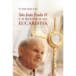 SÃO JOÃO PAULO II E O MISTÉRIO DA EUCARISTIA