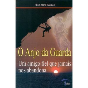 ANJO DA GUARDA, O - UM AMIGO FIEL QUE JAMAIS NOS...