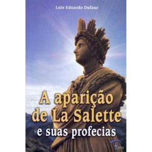 APARICAO DE LA SALETTE E SUAS PROFECIAS, A