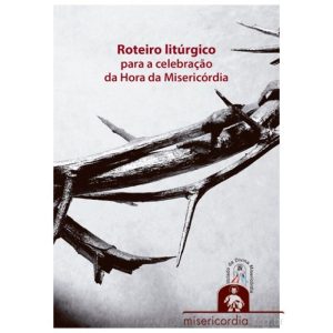 ROTEIRO LITURGICO PARA CELEBRACAO DA HORA DA MISERICORDIA