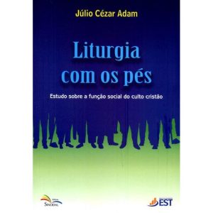 LITURGIA COM OS PES - ESTUDO SOBRE A FUNCAO SOCIAL DO CULTO CRISTAO