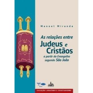 As relações entre judeus e cristãos: a partir do evangelho segundo joão