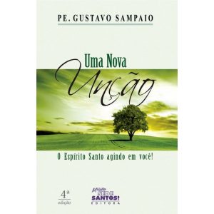 UMA NOVA UNÇÃO - O ESPÍRITO SANTO AGINDO EM VOCÊ!