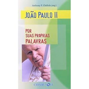 JOAO PAULO II - POR SUAS PROPRIAS PALAVRAS