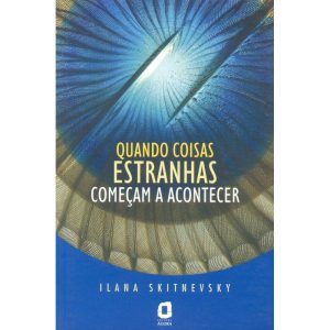 QUANDO COISAS ESTRANHAS COMEÇAM A ACONTECER - EDITORA ÁGORA