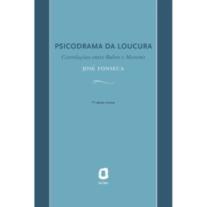 PSICODRAMA DA LOUCURA: CORRELAÇÕES ENTRE BUBER E M - EDITORA ÁGORA