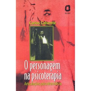O PERSONAGEM NA PSICOTERAPIA: ARTICULAÇÕES PSICODR - EDITORA ÁGORA