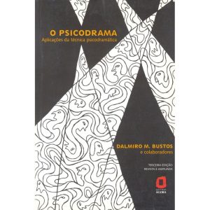 O PSICODRAMA: APLICAÇÕES DA TÉCNICA PSICODRAMÁTICA - EDITORA ÁGORA
