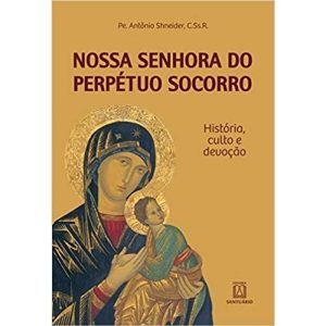 NOSSA SENHORA DO PERPETUO SOCORRO - HISTORIA CULTO - EDITORA SANTUÁRIO