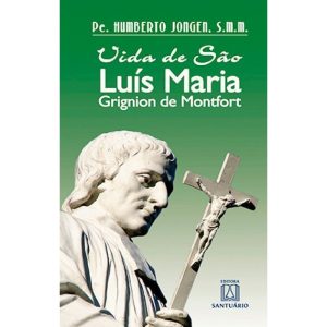 VIDA DE SAO LUIS MARIA GRIGNION DE MONTFORT - EDITORA SANTUÁRIO
