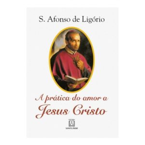 PRATICA DO AMOR A JESUS CRISTO, A - EDITORA SANTUÁRIO