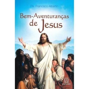 BEM AVENTURANCAS DE JESUS - NO EVANGELHO DE MATEUS - EDITORA SANTUÁRIO