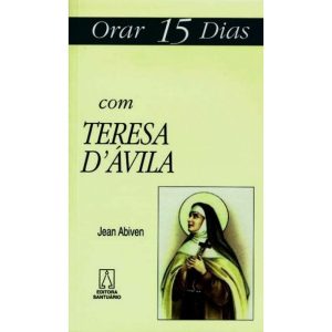 ORAR QUINZE DIAS COM TERESA D'AVILA - EDITORA SANTUÁRIO
