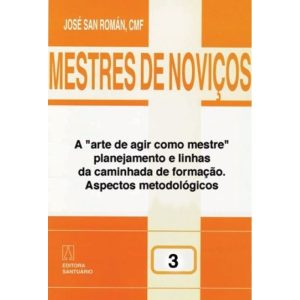 MESTRES DE NOVICOS - VOL. 03 - A ARTES DE AGIR... - EDITORA SANTUÁRIO