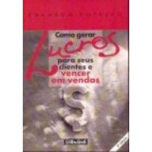 COMO GERAR LUCROS PARA SEUS CLIENTES E VENCER EM VENDAS