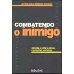 COMBATENDO O INIMIGO - APRENDA A EVITAR O STRESS E GERENCIAR SEU TEMPO - 1