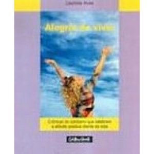 ALEGRIA DE VIVER - CRONICAS DO COTIDIANO QUE CELEBRAM..