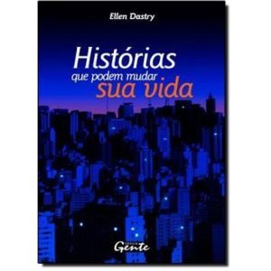 HISTORIAS QUE PODEM MUDAR SUA VIDA - 1 - EDITORA GENTE