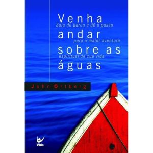 Venha andar sobres as águas: Saia do barco e dê o  - EDITORA VIDA GUARULHOS