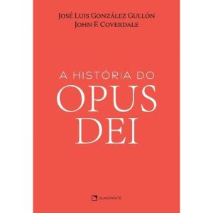 A HISTÓRIA DO OPUS DEI - QUADRANTE