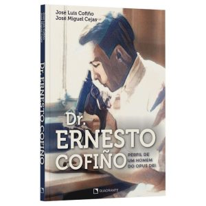 DR. ERNESTO COFIÑO: PERFIL DE UM HOMEM DO OPUS DEI