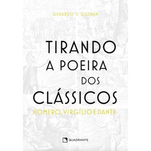 TIRANDO A POEIRA DOS CLÁSSICOS: HOMERO, VIRGÍLIO, DANTE