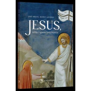 JESUS, UMA FIGURA FASCINANTE - QUADRANTE