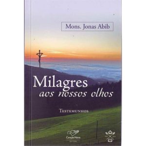 MILAGRES AOS NOSSOS OLHOS - TESTEMUNHOS