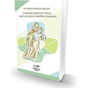A MISERICÓRDIA DE DEUS QUE ALCANÇA A MISÉRIA HUMANA